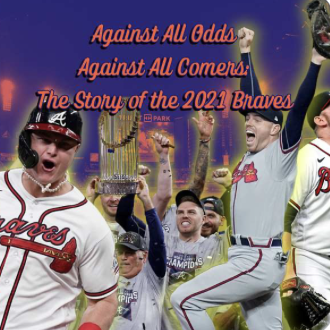 Against All Odds, Against All Comers: The Story of the 2021 Atlanta Braves